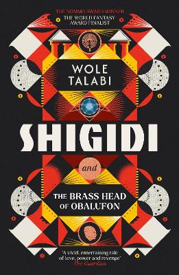 Shigidi and the Brass Head of Obalufon: The Nebula Award finalist and gripping magical heist novel by Wole Talabi