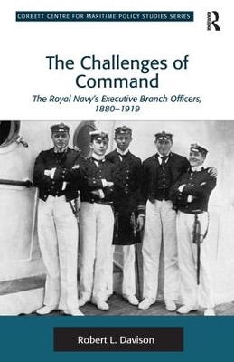The The Challenges of Command: The Royal Navy's Executive Branch Officers, 1880-1919 by Robert L. Davison