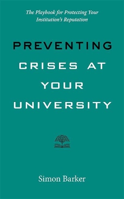 Preventing Crises at Your University: The Playbook for Protecting Your Institution's Reputation book