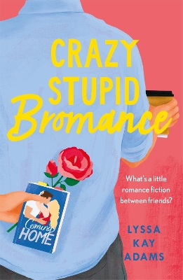 Crazy Stupid Bromance: The Bromance Book Club returns with an unforgettable friends-to-lovers rom-com! by Lyssa Kay Adams