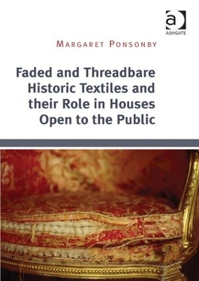 Faded and Threadbare Historic Textiles and their Role in Houses Open to the Public by Margaret Ponsonby