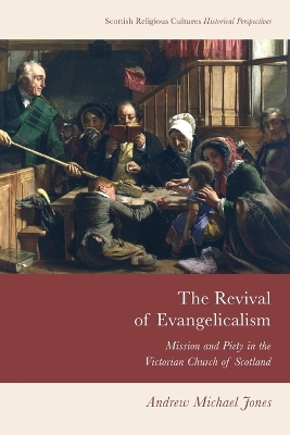 The Revival of Evangelicalism: Mission and Piety in the Victorian Church of Scotland by Andrew Michael Jones