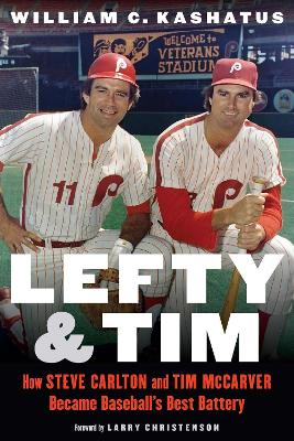 Lefty and Tim: How Steve Carlton and Tim McCarver Became Baseball’s Best Battery book