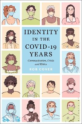 Identity in the COVID-19 Years: Communication, Crisis, and Ethics by Rob Cover