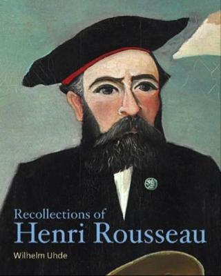 Recollections of Henri Rousseau by Wilhelm Uhde