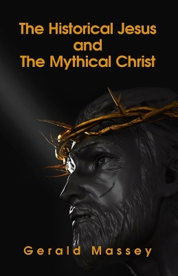 The The Historical Jesus And The Mythical Christ Paperback by Gerald Massey