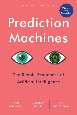 Prediction Machines: The Simple Economics of Artificial Intelligence, Updated and Expanded book