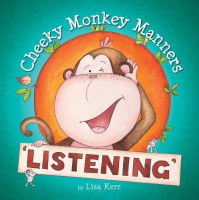 Cheeky Monkey Manners: Listening by Lisa Kerr