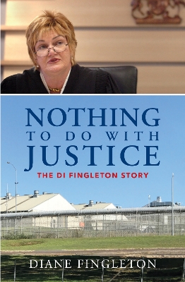 Nothing to do with Justice: The Di Fingleton Story by Diane Fingleton