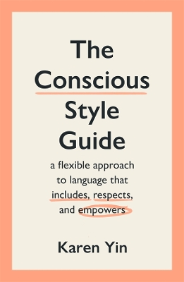 The Conscious Style Guide: a flexible approach to language that includes, respects, and empowers book