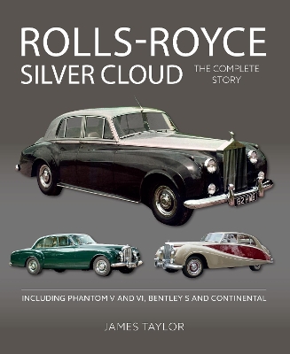 Rolls-Royce Silver Cloud - The Complete Story: Including Phantom V and VI, Bentley S and Continental book