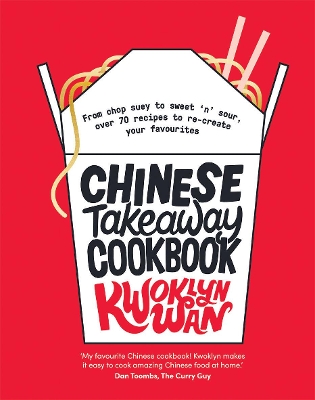 Chinese Takeaway Cookbook: From Chop Suey to Sweet 'n' Sour, Over 70 Recipes to Re-create Your Favourites book