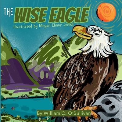 The Wise Eagle by William C O'Sullivan