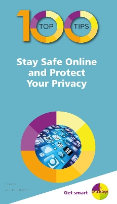 100 Top Tips - Stay Safe Online and Protect Your Privacy book