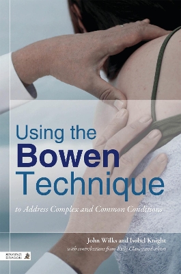 Using the Bowen Technique to Address Complex and Common Conditions by John Wilks