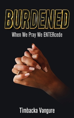 Burdened: When We Pray We ENTERcede book