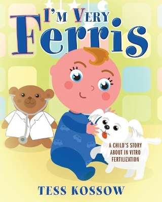 I'm Very Ferris: A Child's Story about In Vitro Fertilization book