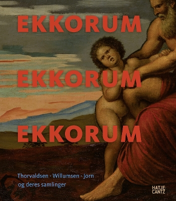 Ekkorum (Danish Edition): Thorvaldsen, Willumsen, Jorn og deres samlinger book