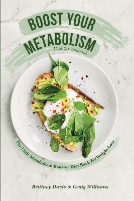 Boost Your Metabolism Diet & Cookbook: The Little Metabolism Booster Diet Book for Weight Loss book