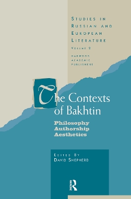 The Contexts of Bakhtin: Philosophy, Authorship, Aesthetics by Professor David Shepherd