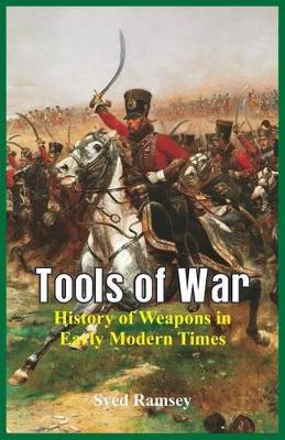 Tools of War: History of Weapons in Early Modern Times book