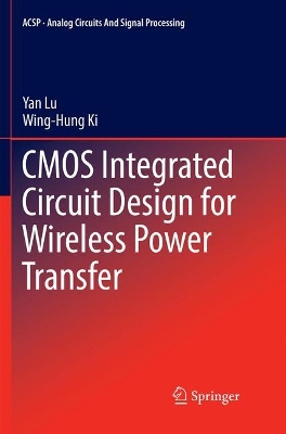 CMOS Integrated Circuit Design for Wireless Power Transfer by Yan Lu