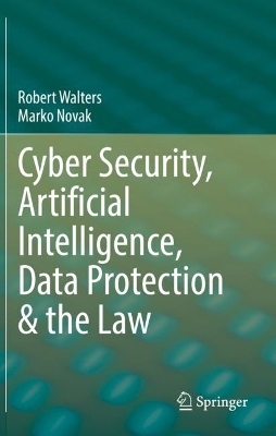 Cyber Security, Artificial Intelligence, Data Protection & the Law by Robert Walters