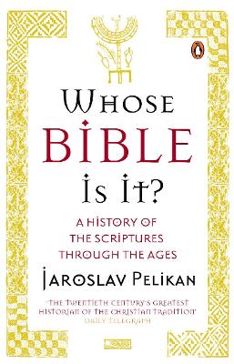 Whose Bible Is It?: A History of the Scriptures through the Ages by Jaroslav Pelikan