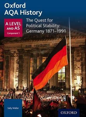 Oxford AQA History for A Level: The Quest for Political Stability: Germany 1871-1991 book