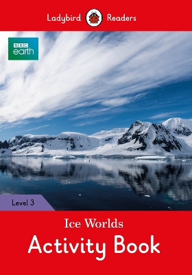 BBC Earth: Ice Worlds Activity Book- Ladybird Readers Level 3 book