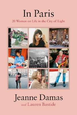 In Paris: 20 Women on Life in the City of Light by Lauren Bastide