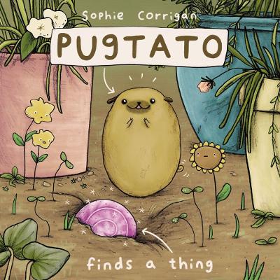 Pugtato Finds A Thing by Sophie Corrigan