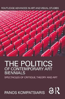 The The Politics of Contemporary Art Biennials: Spectacles of Critique, Theory and Art by Panos Kompatsiaris
