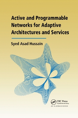 Active and Programmable Networks for Adaptive Architectures and Services book
