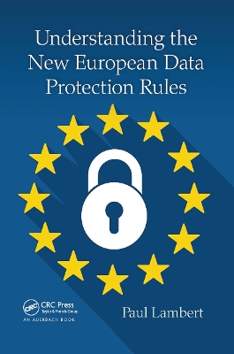 Understanding the New European Data Protection Rules by Paul Lambert