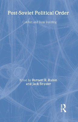 Post-Soviet Political Order by Barnett Rubin