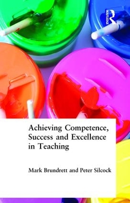 Achieving Competence, Success and Excellence in Teaching by Mark Brundrett