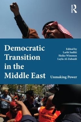 Democratic Transition in the Middle East: Unmaking Power book