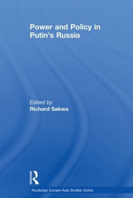 Power and Policy in Putin's Russia by Richard Sakwa