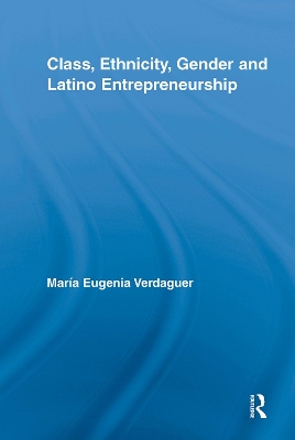 Class, Ethnicity, Gender and Latino Entrepreneurship book