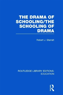 The Drama of Schooling: The Schooling of Drama by Robert J. Starratt