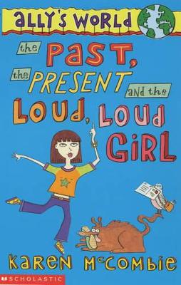 The The Past, the Present and the Loud, Loud Girl by Karen McCombie