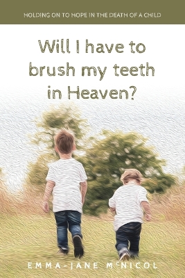 Will I Have To Brush My Teeth In Heaven? book