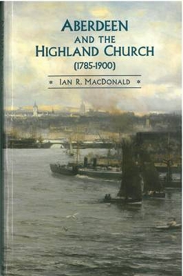 Aberdeen and the Highland Church (1785-1900) book