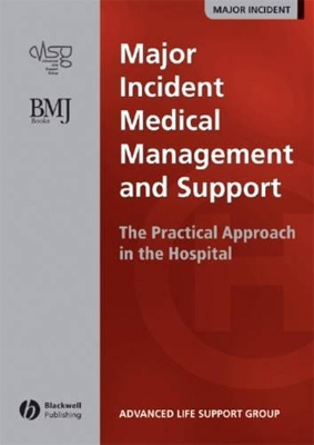 Major Incident Medical Management and Support - the Practical Approach in the Hospital by Advanced Life Support Group (ALSG)