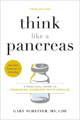 Think Like a Pancreas (Third Edition): A Practical Guide to Managing Diabetes with Insulin book