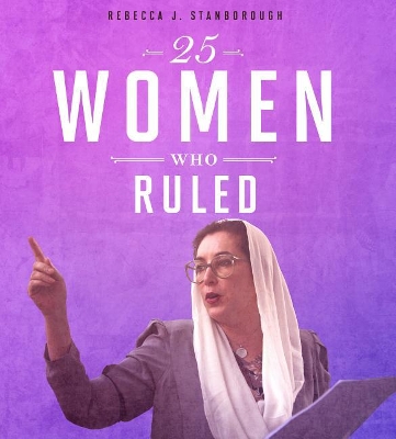 25 Women Who Ruled by Rebecca J Stanborough