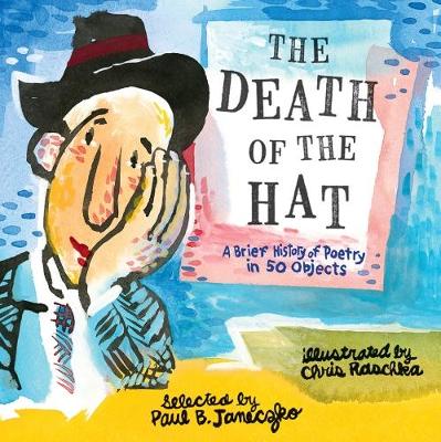 The Death of the Hat: A Brief History of Poetry in 50 Objectse by Paul B. Janeczko