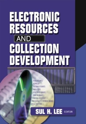 Electronic Resources and Collection Development by Sul H Lee