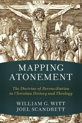 Mapping Atonement – The Doctrine of Reconciliation in Christian History and Theology book